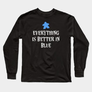 Everything is Better in Blue Board Games Meeples Tabletop RPG Vault Long Sleeve T-Shirt